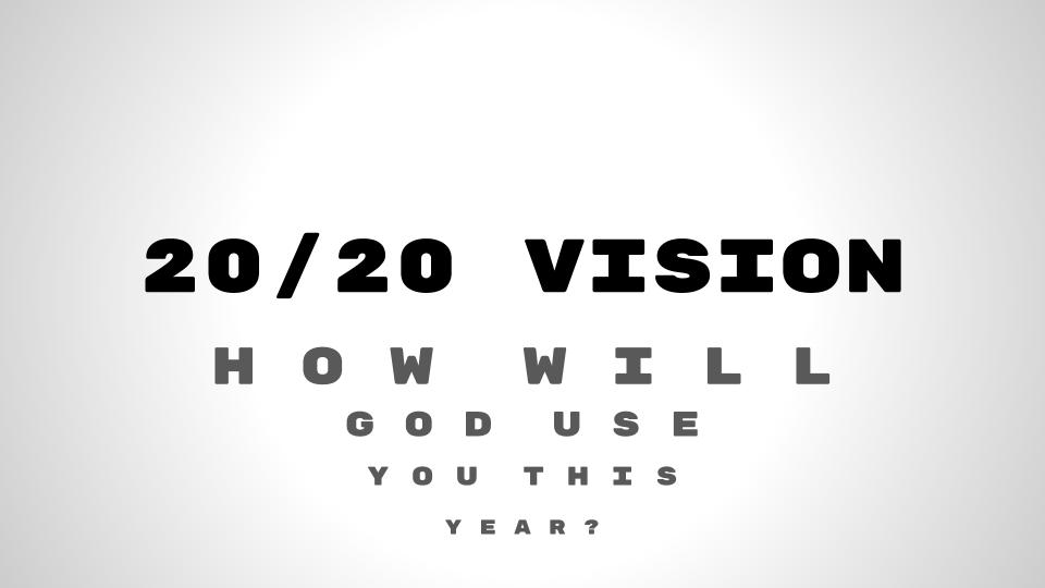 20/20 Vision – How will God use you this year?