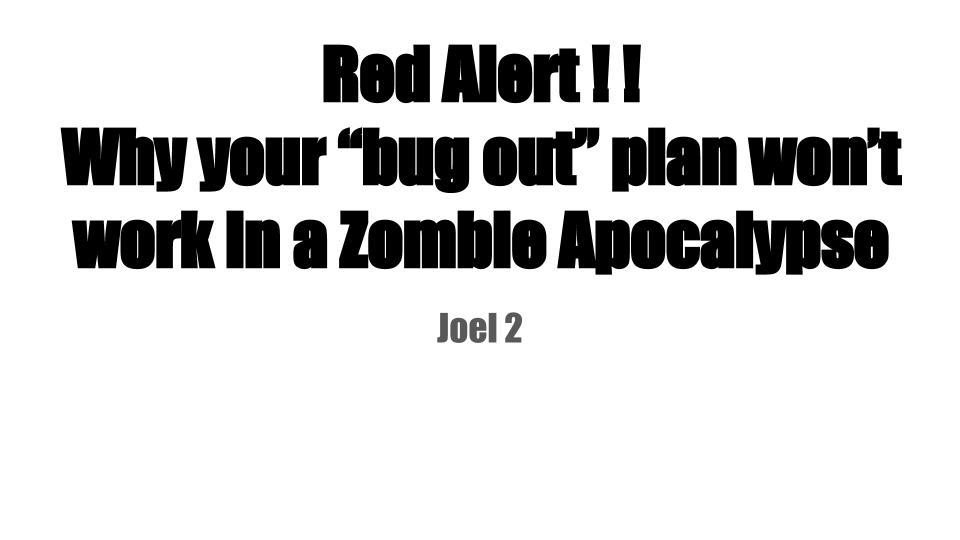 Red Alert ! ! Why your “bug out” plan won’t work in a Zombie Apocalypse