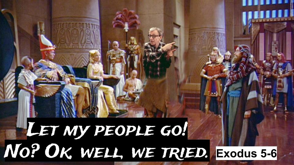Let My People Go! No? Well, We Tried – Ex 5-6